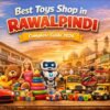 Best Toys Shop Rawalpindi 2026 | China Market Guide & Prices
